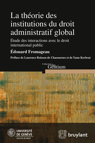 La théorie des institutions du droit administratif global : étude des interactions avec le droit international public