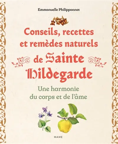 Conseils, recettes et remèdes naturels de sainte Hildegarde : une harmonie du corps et de l'âme