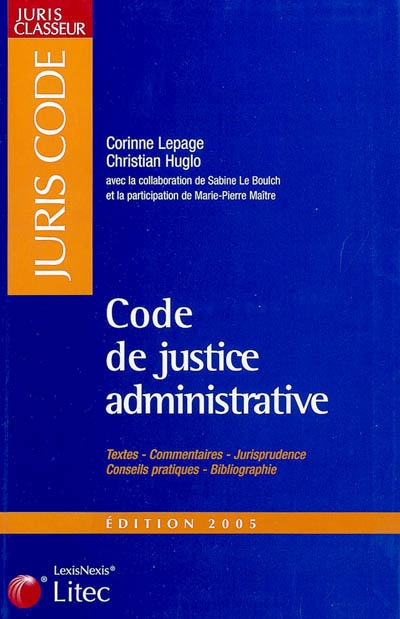 Code de la justice administrative 2005 : textes, commentaires, jurisprudence, conseils pratiques, bibliographie