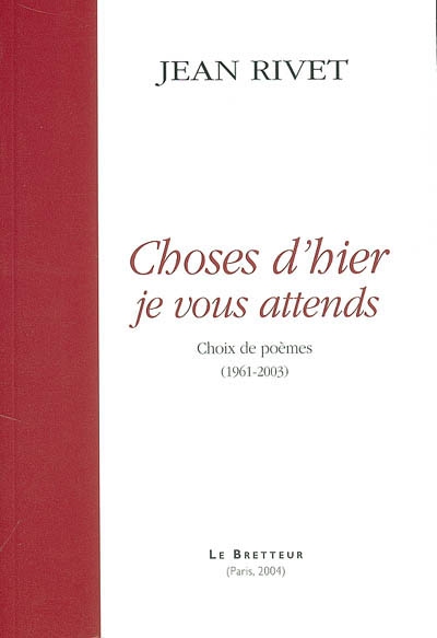 Choses d'hier, je vous attends : choix de poèmes (1961-2003)