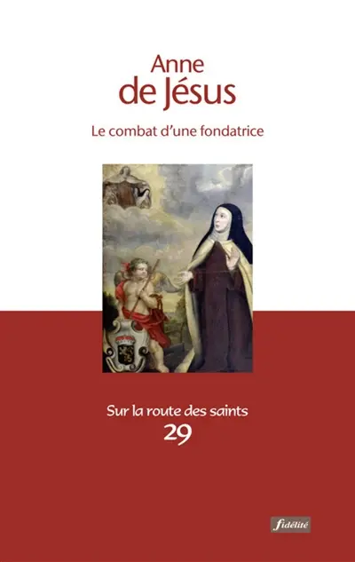 Anne de Jésus : le combat d'une fondatrice
