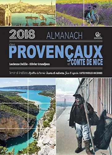 Almanach des Provençaux et du comté de Nice 2018 : terroir et traditions, recettes de terroir, trucs et astuces, jeux et agenda, cartes postales anciennes