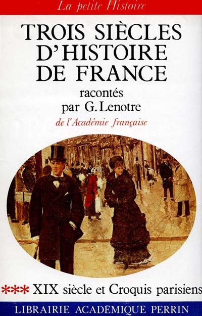 Trois siècles d'histoire de France : 03 : 19e siècle et croquis parisiens