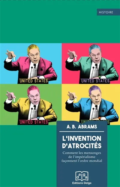 L'invention d'atrocités : comment les mensonges de l'impérialisme façonnent l'ordre mondial