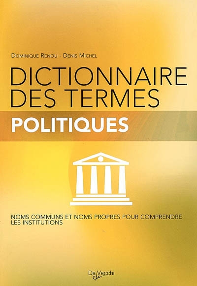 Dictionnaire des termes politiques : noms communs et noms propres pour comprendre les institutions