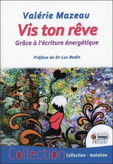 Vis ton rêve grâce à l'écriture énergétique : comment utiliser l'énergie des mots pour vivre ton rêve
