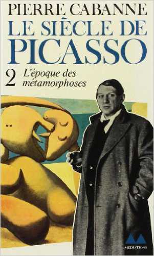 Le Siècle de Picasso. Vol. 2. L'Epoque des métamorphoses : 1912-1937