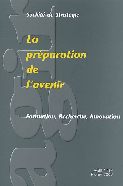 Agir, n° 37. La préparation de l'avenir : formation, recherche, innovation