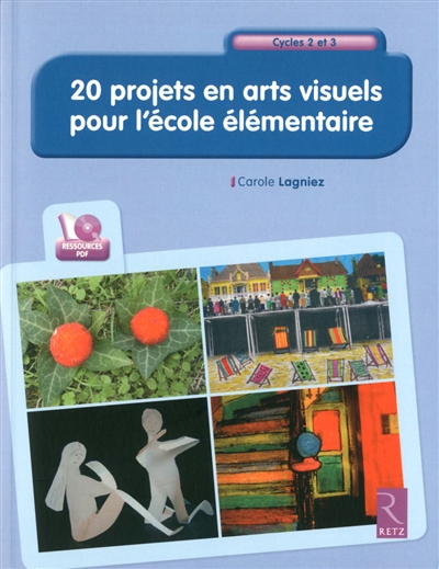 20 projets en arts visuels pour l'école élémentaire : cycles 2 et 3
