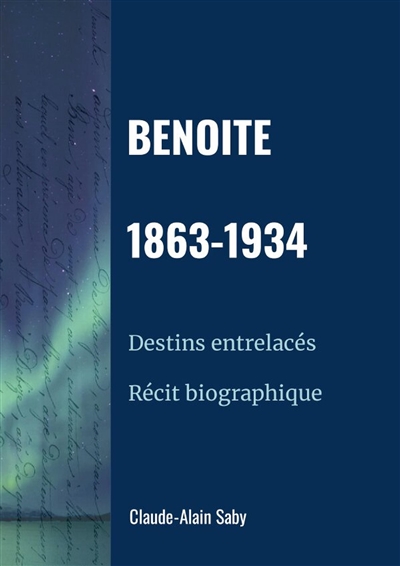 Benoite 1863-1934 : Récit...