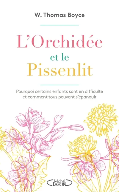 L'orchidée et le pissenlit : pourquoi certains enfants sont en difficulté et comment tous peuvent s’épanouir