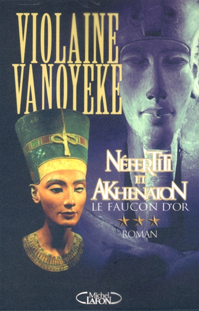 Néfertiti et Akhenaton. Vol. 3. Le faucon d'or