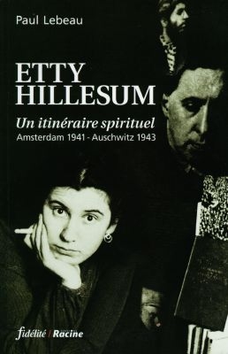 Etty Hillesum, un itinéraire spirituel : Amsterdam 1941-Auschwitz 1943