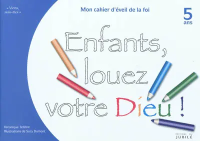 Viens, suis-moi. Enfants, louez votre Dieu : mon cahier d'éveil à la foi, 5 ans