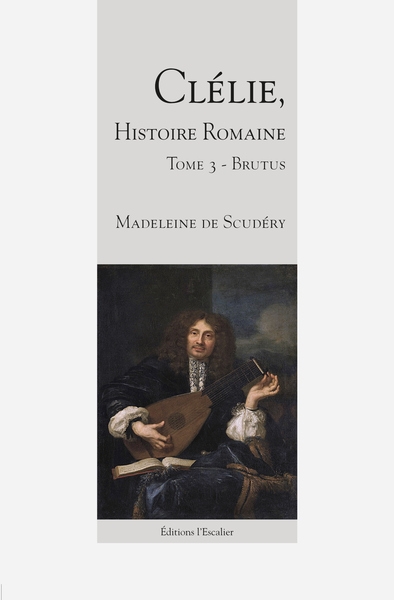 Clélie, histoire romaine : 1660 : texte intégral. Vol. 3. Brutus