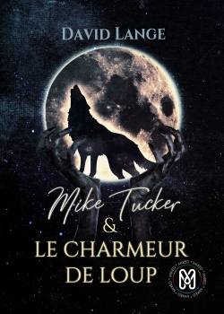 Mike Tucker & Le charmeur de loup : Mike Tucker T1