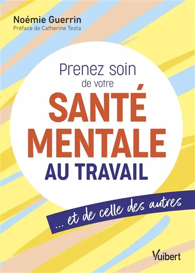 Prenez soin de votre santé mentale au travail : et de celle des autres Prenez soin de votre santé mentale au travail : et de celle des autres