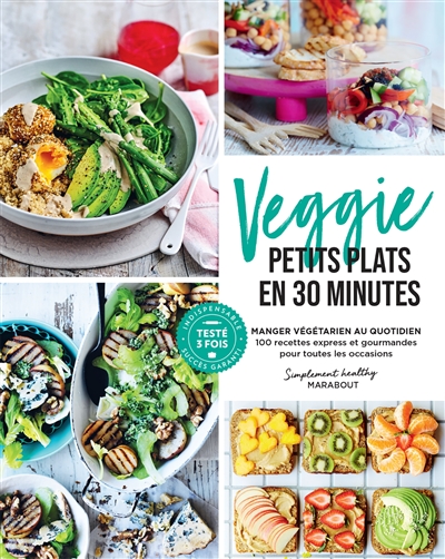 Veggie petits plats en 30 minutes : manger végétarien au quotidien : 100 recettes express et gourmandes pour toutes les occasions