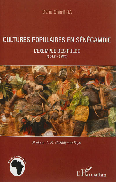 Cultures populaires de Sénégambie : l'exemple des Fulbe, 1512-1980