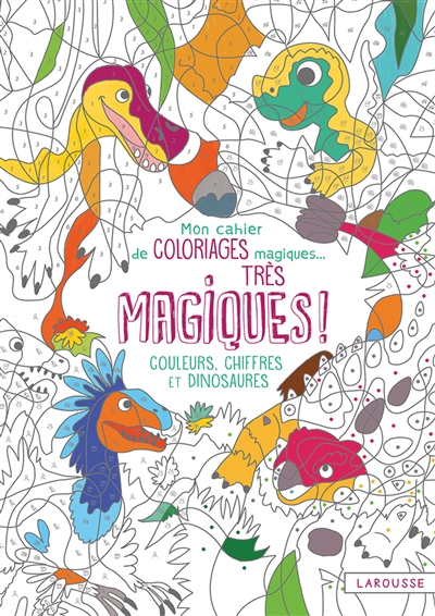 Mon cahier de coloriages magiques... très magiques ! : couleurs, chiffres et dinosaures