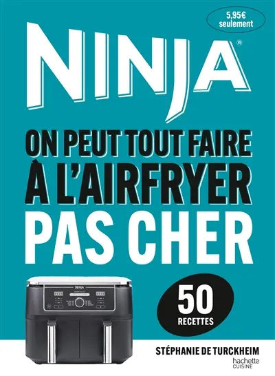 Ninja pas cher : on peut tout faire à l'airfryer : 50 recettes