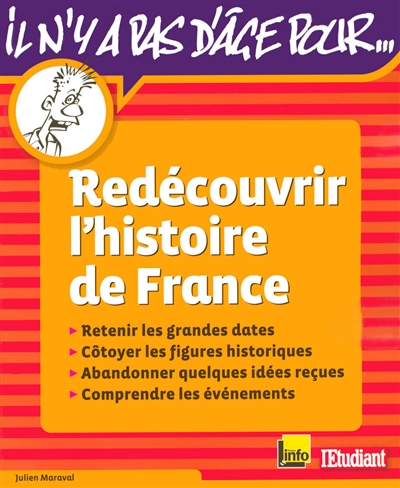 Redécouvrir l'histoire de France : retenir les grandes dates, côtoyer les figures historiques, abandonner quelques idées reçues, comprendre les événements