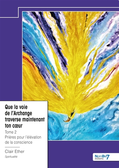 Que la voie de l'Archange traverse maintenant ton coeur : Tome 2 : Prières pour l'élévation de la conscience