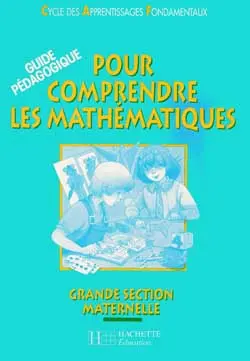 Pour comprendre les mathématiques, grande section maternelle : guide pédagogique