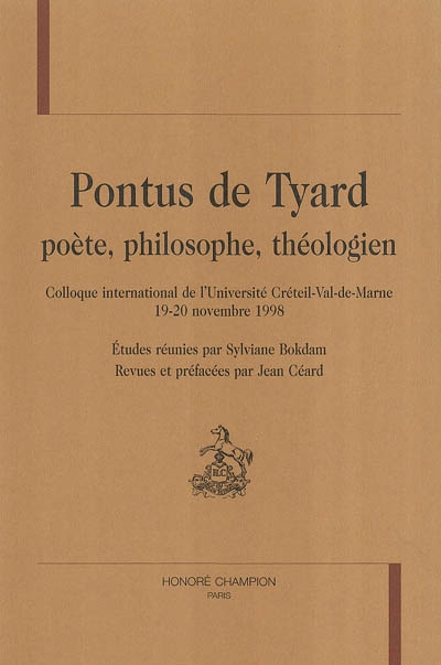 Pontus de Tyard, poète, philosophe, théologien : colloque international de l'Université Créteil-Val-de-Marne, 19-20 novembre 1998