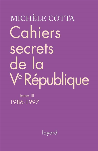Cahiers secrets de la Ve République. Vol. 3. 1986-1997