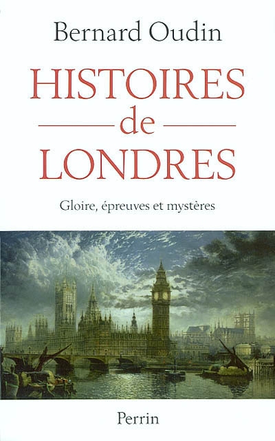 Histoires de Londres : gloire, épreuves et mystères