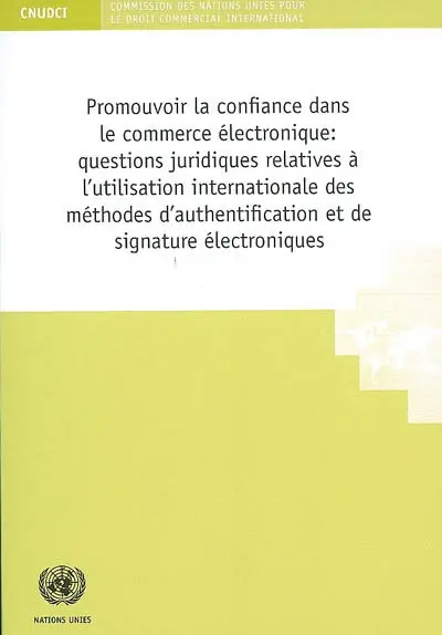 Promouvoir la confiance dans le commerce électronique : questions juridiques relatives à l'utilisation des méthodes d'authentification et de signature électroniques.