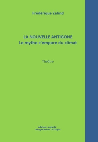 La nouvelle Antigone : le mythe s'empare du climat : théâtre