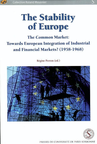 The stability of Europe : the common market, towards European integration of industrial and financial market ? : 1958-1968