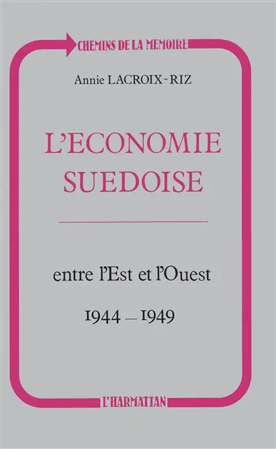 L'Economie suédoise entre l'Est et l'Ouest, 1944-1949 : neutralité et embargo, de la guerre au pacte atlantique