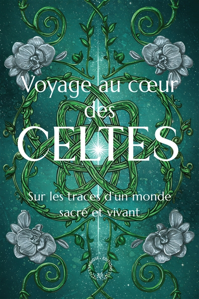 Voyage au coeur des Celtes : sur les traces d'un monde sacré et vivant