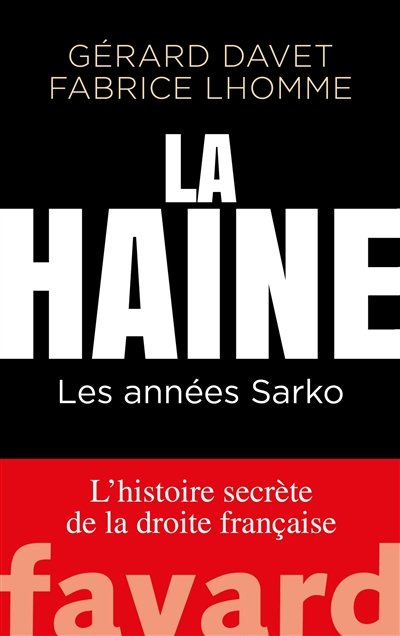 L'histoire secrète de la droite française. La haine : les années Sarko