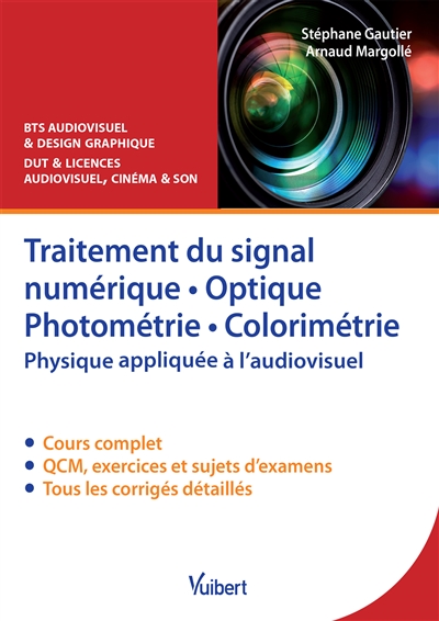 Traitement du signal numérique, optique photométrie, colorimétrie : physique appliquée à l'audiovisuel, cours, QCM & exercices corrigés : BTS audiovisuel & design graphique, DUT & licences audiovisuel, cinéma & son