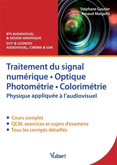 Traitement du signal numérique, optique photométrie, colorimétrie : physique appliquée à l'audiovisuel, cours, QCM & exercices corrigés : BTS audiovisuel & design graphique, DUT & licences audiovisuel, cinéma & son