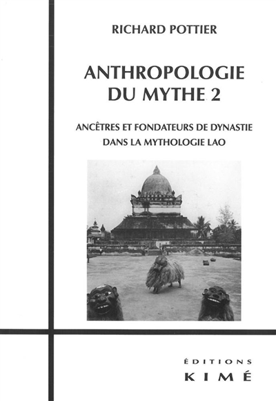 Anthropologie du mythe. Vol. 2. Ancêtres et fondateurs de dynastie dans la mythologie lao