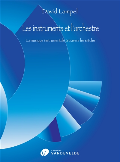 Les instruments et l'orchestre : la musique instrumentale à travers les siècles