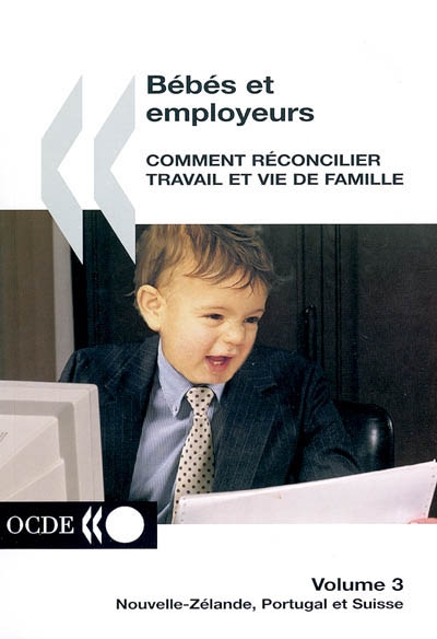 Bébés et employeurs : comment réconcilier travail et vie de famille. Vol. 3. Nouvelle-Zélande, Portugal et Suisse
