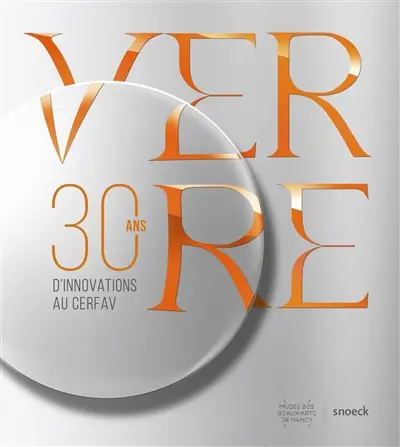 Verre : 30 ans d’innovations au Cerfav : Vannes-le-Châtel