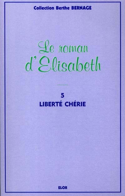 Le roman d'Elisabeth. Vol. 5. Liberté chérie
