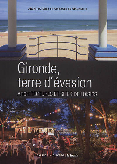 Gironde, terre d'évasion : architectures et sites de loisirs