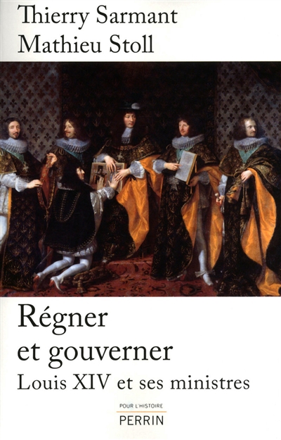 Régner et gouverner : Louis XIV et ses ministres