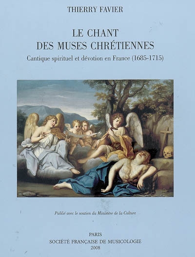 Le chant des muses chrétiennes : cantique spirituel et dévotion en France (1685-1715)