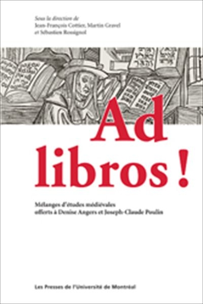 Ad libros! : mélanges d'études médiévales offerts à Denise Angers et Joseph-Claude Poulin
