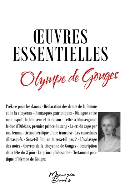 Les œuvres essentielles d’Olympe de Gouges : L’esclavage des noirs : Testament politique d’Olympe de Gouges - Déclaration des droits de la femme et de la citoyenne et autres textes