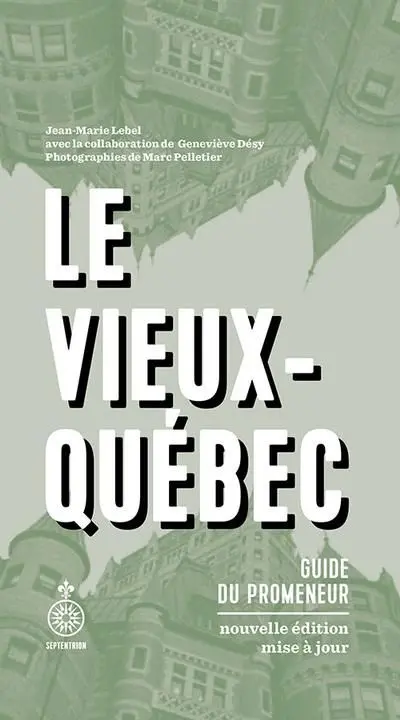 Le Vieux-Québec : Guide du promeneur